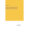 The Earth: a Descriptive History of the Phenomena of the Life of the Globe - Hardcover