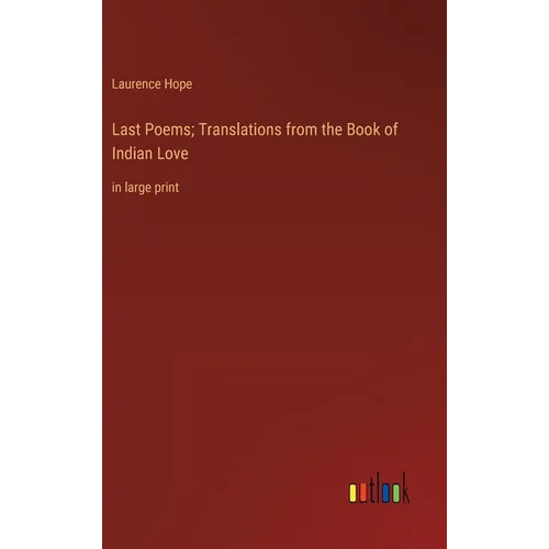 Last Poems; Translations from the Book of Indian Love: in large print - Hardcover