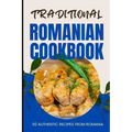 Traditional Romanian Cookbook: 50 Authentic Recipes from Romania - Paperback