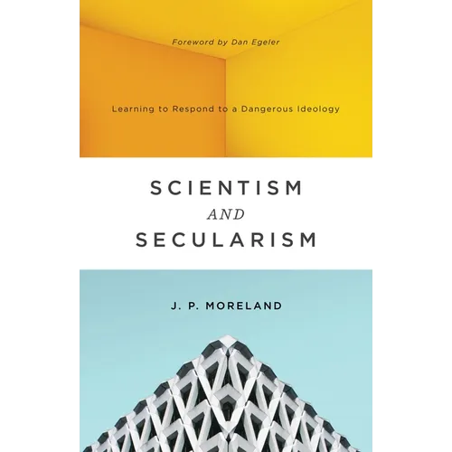 Scientism and Secularism: Learning to Respond to a Dangerous Ideology - Paperback