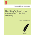 The King's Deputy. a Romance of the Last Century. - Paperback