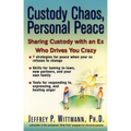 Custody Chaos, Personal Peace: Sharing Custody with an Ex Who Drives You Crazy - Paperback