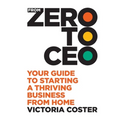 From Zero to CEO: Your guide to starting a thriving business from home - Paperback