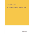 The Quiet Miss Godolphin. A Chance Child - Paperback