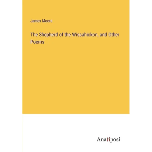 The Shepherd of the Wissahickon, and Other Poems - Paperback