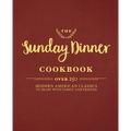 The Sunday Dinner Cookbook: Over 250 Modern American Classics to Share with Family and Friends - Hardcover