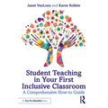 Student Teaching in Your First Inclusive Classroom: A Comprehensive How-To Guide - Paperback
