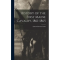 History of the First Maine Cavalry, 1861-1865 - Hardcover