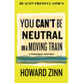 You Can't Be Neutral on a Moving Train: A Personal History of Our Times - Hardcover