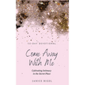 Come Away with Me: Cultivating Intimacy in the Secret Place - Hardcover