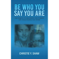 Be Who You Say You Are: The Sequel to Becoming the Person You Told People You Were - Paperback