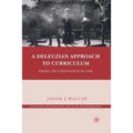 A Deleuzian Approach to Curriculum: Essays on a Pedagogical Life - Paperback