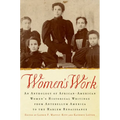 Women's Work: An Anthology of African-American Women's Historical Writings from Antebellum America to the Harlem Renaissance - Paperback