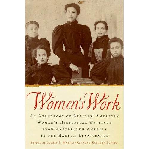 Women's Work: An Anthology of African-American Women's Historical Writings from Antebellum America to the Harlem Renaissance - Paperback