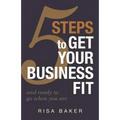 5 Tips to Get Your Business Fit: And Ready to Go When You Are - Paperback