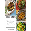 Indian Recipes: Healthy and Easy to Cook Recipes, cooking for Beginners (Enjoy This Easy to Follow Collection of Indian Recipes) - Paperback