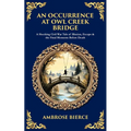 An Occurrence at Owl Creek Bridge: A Shocking Civil War Tale of Illusion, Escape & the Final Moments Before Death - Paperback