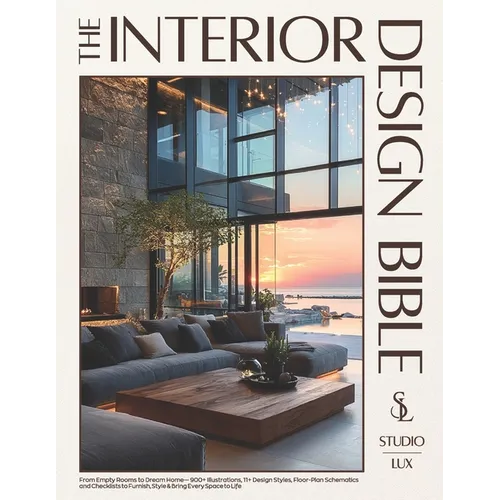 The Interior Design Bible: From Empty Rooms to Dream Home - 900+ Illustrations, 11+ Design Styles, Floor-Plan Schematics and Checklists to Furnish, St - Paperback
