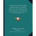 Chinese Pottery And Porcelain V2, Ming And Ch'ing Porcelain: An Account Of The Potter's Art In China From Primitive Times To The Present Day (1915) - Paperback