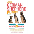Your German Shepherd Puppy Month by Month, 2nd Edition: Everything You Need to Know at Each State to Ensure Your Cute and Playful Puppy - Paperback