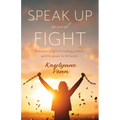 Speak Up and Fight: A survivor's fight for healing, justice, and the power to be heard. - Paperback