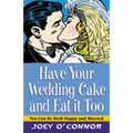 Have Your Wedding Cake and Eat It, Too: You Can Be Both Happy and Married - Paperback