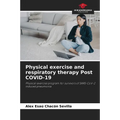 Physical exercise and respiratory therapy Post COVID-19 - Paperback
