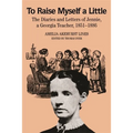 To Raise Myself a Little: The Diaries and Letters of Jennie, a Georgia Teacher - Paperback