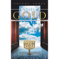 Ladies of Gold, Volume Three: The Remarkable Ministry of the Golden Candlestick - Hardcover