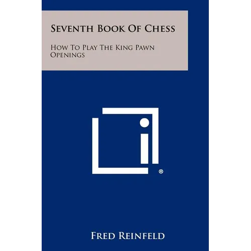 Seventh Book of Chess: How to Play the King Pawn Openings - Paperback