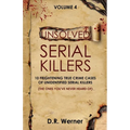 Unsolved Serial Killers - Volume 4: 10 Frightening True Crime Cases of Unidentified Serial Killers (The Ones You've Never Heard of) - Paperback