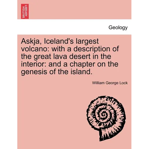 Askja, Iceland's Largest Volcano: With a Description of the Great Lava Desert in the Interior: And a Chapter on the Genesis of the Island. - Paperback