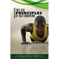 The Six Principles of Self-Discipline - Paperback