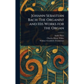 Johann Sebastian Bach: The Organist and His Works for the Organ - Hardcover