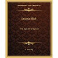 Enuma Elish: The Epic Of Creation - Paperback