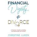 Financial Dignity After Divorce: A Woman's Guide to Healing Her Relationship with Money - Paperback