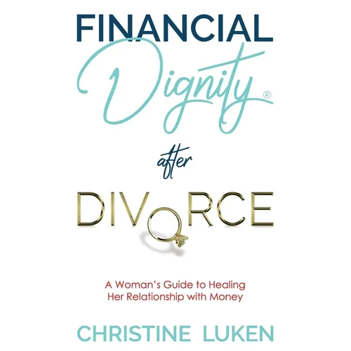 Financial Dignity After Divorce: A Woman's Guide to Healing Her Relationship with Money - Paperback