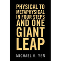 Physical to Metaphysical in Four Steps and One Giant Leap - Paperback