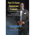 How To Secure Government Contracts, Selling to the Government: A Comprehensive Guide - Paperback