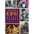 A Secret History of Memphis Hoodoo: Rootworkers, Conjurers & Spirituals - Paperback
