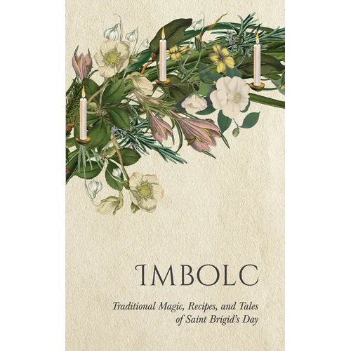Imbolc: Traditional Magic, Recipes, and Tales of Saint Brigid's Day - Paperback