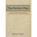 The Perfect Plan: The Story That Reveals the Secret of the World's Elite Sales and Marketing Teams - Hardcover