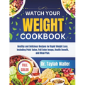 Watch Your Weight Cookbook: Healthy and Delicious Recipes for Rapid Weight Loss. Including Point Value, Full Color Image, Health Benefit, and Meal Pla - Paperback