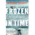 Frozen in Time: An Epic Story of Survival and a Modern Quest for Lost Heroes of World War II - Paperback