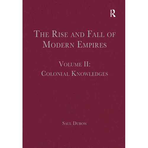 The Rise and Fall of Modern Empires, Volume II: Colonial Knowledges - Paperback
