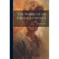 The Works of Sir Joshua Reynolds - Paperback
