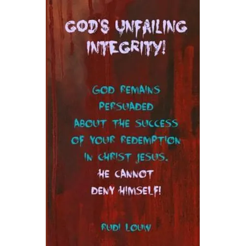God's Unfailing Integrity!: God Remains Persuaded about the Success of Your Redemption in Christ Jesus, He Cannot Deny Himself! - Paperback