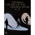 Catwalk: The Art of the Fashion Show A to Z - Hardcover
