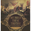 We Hold These Truths! The US Declaration of Independence and Britain's Retaliation Grade 7 Children's American History - Hardcover