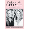 Confessions of a Ceo Mum: How Everyday Mothers Can Have It All Through Entrepreneurship - Paperback